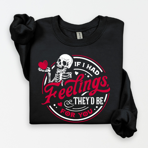 If I had feelings- Sweatshirt