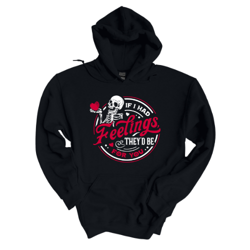 If I had feelings- Sweatshirt