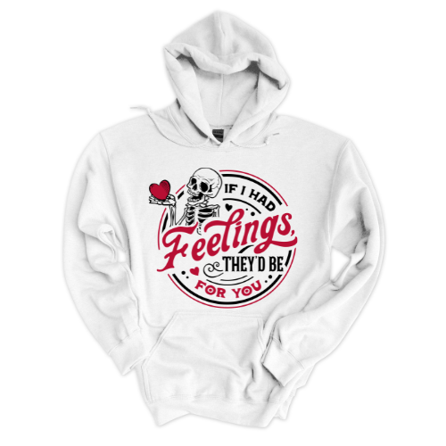 If I had feelings- Sweatshirt