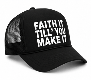 Faith It Till You Make It Trucker Hat