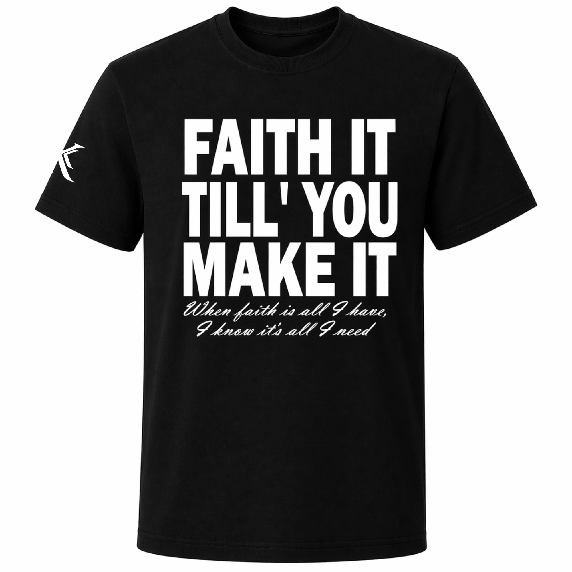 Faith It Till You Make It™ Tee