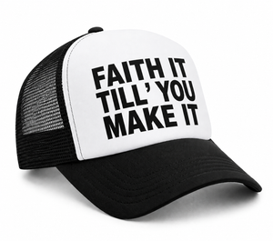 Faith It Till You Make It Trucker Hat