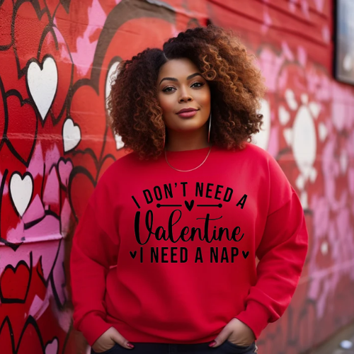 I don't need a Valentine- Sweatshirt