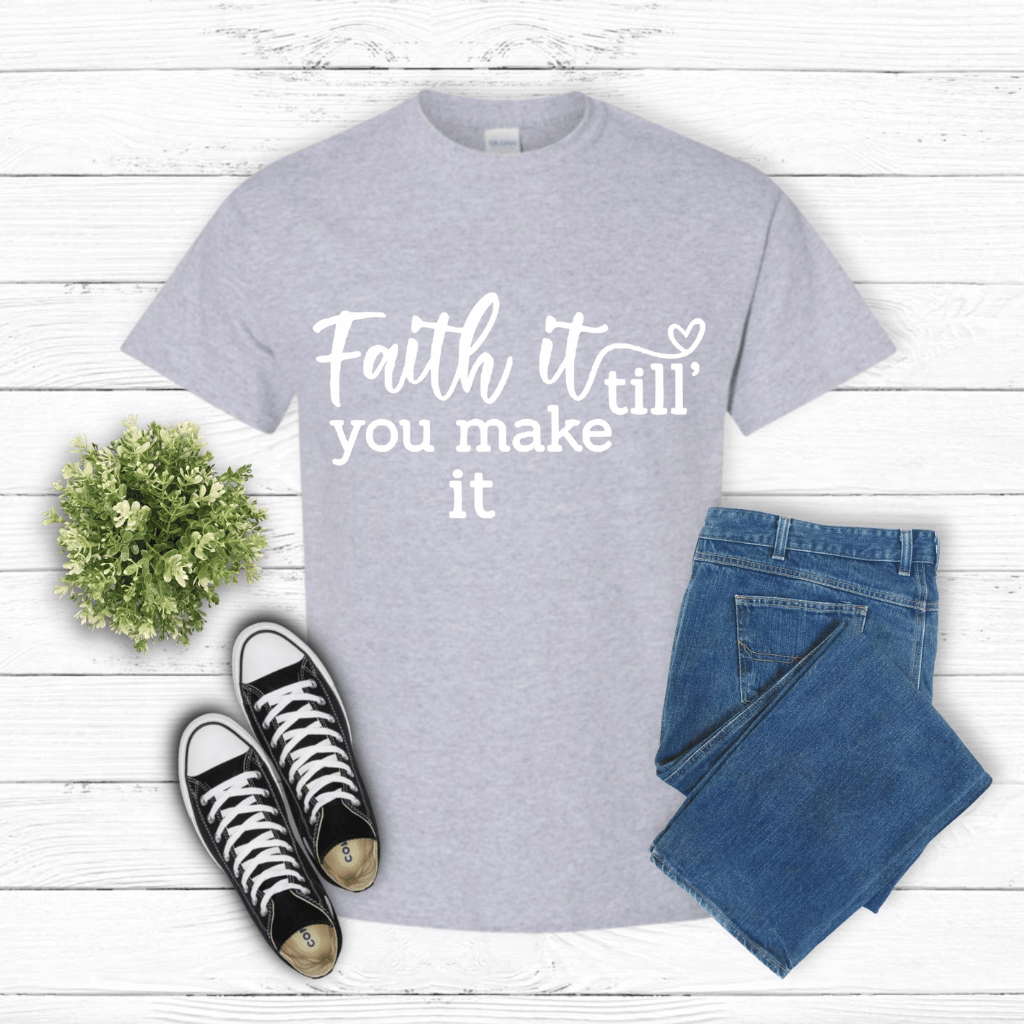 Faith It Till You Make it Shirt