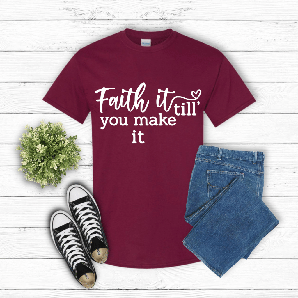 Faith It Till You Make it Shirt