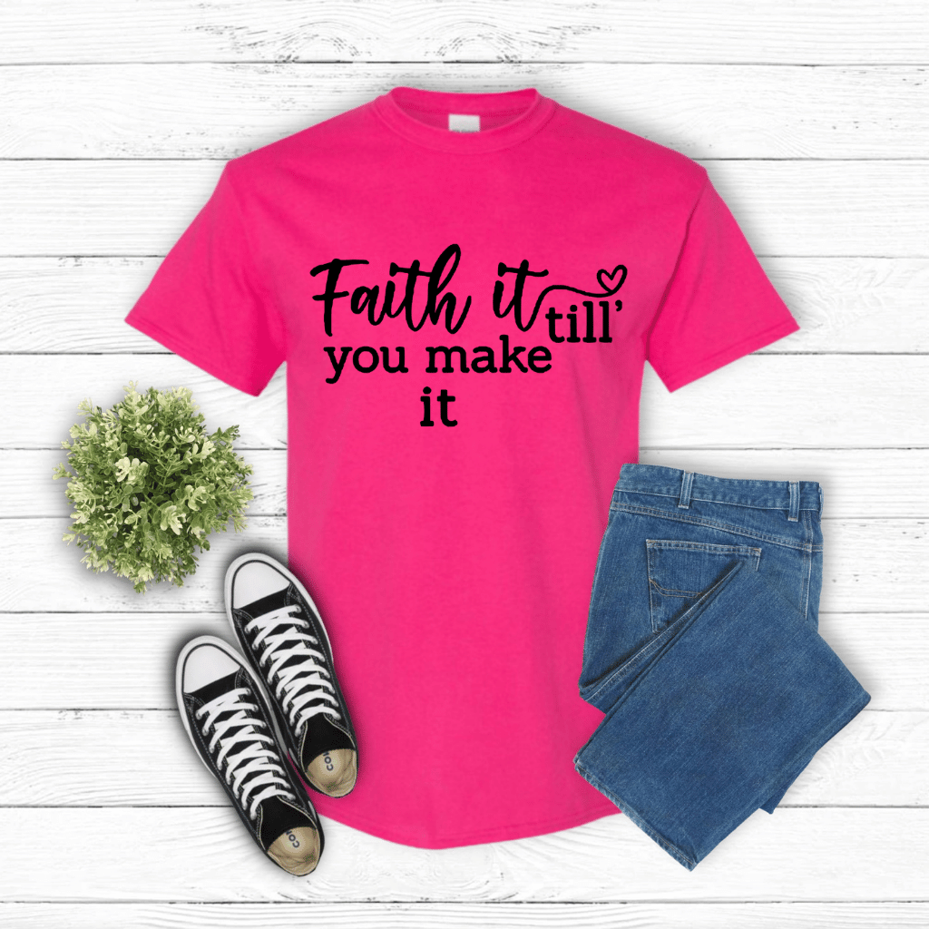 Faith It Till You Make it Shirt