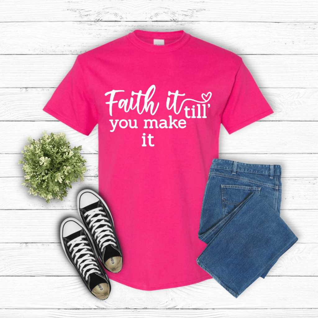 Faith It Till You Make it Shirt