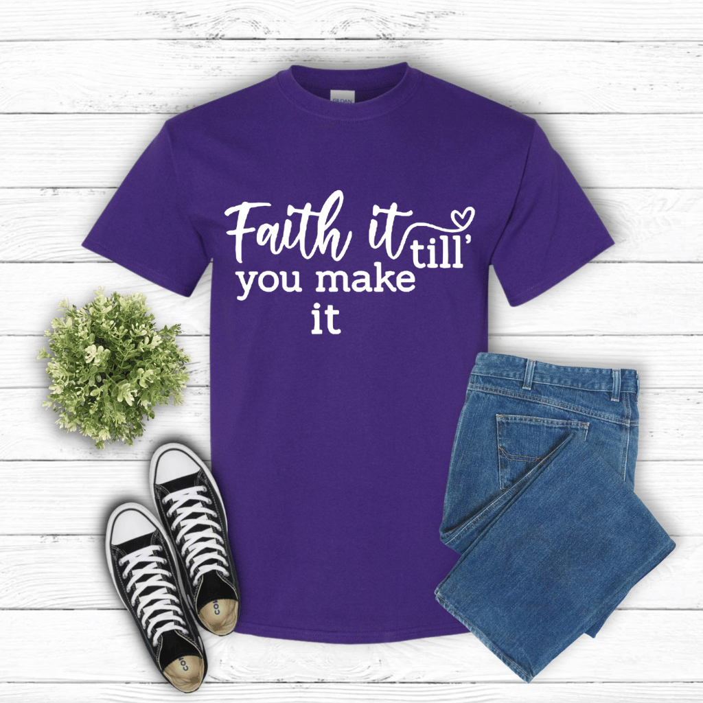 Faith It Till You Make it Shirt