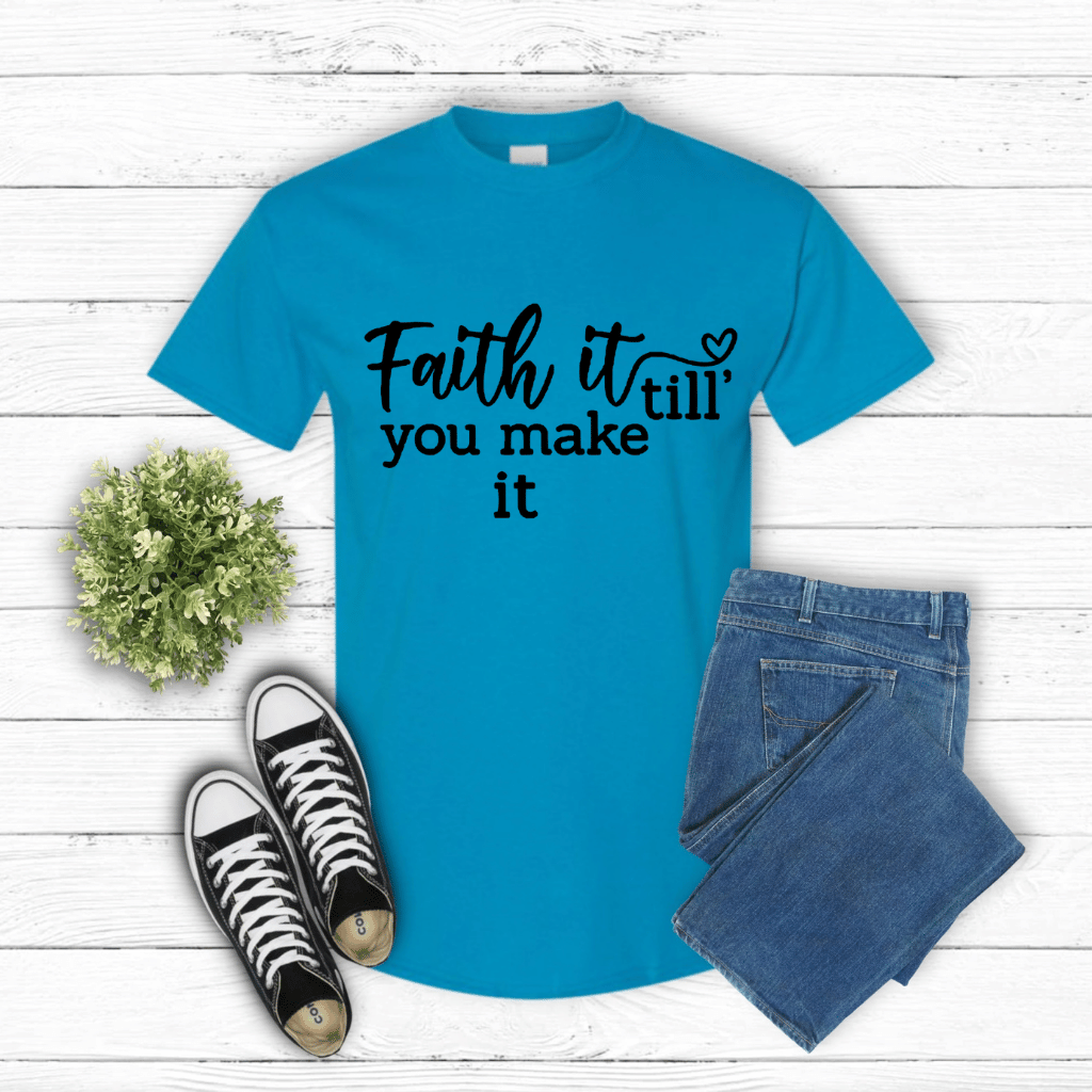 Faith It Till You Make it Shirt