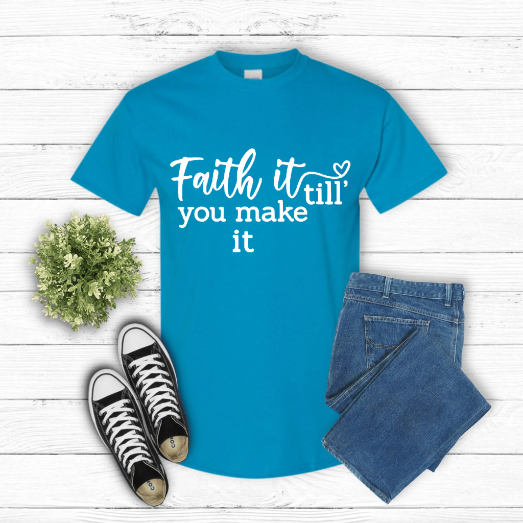Faith It Till You Make it Shirt